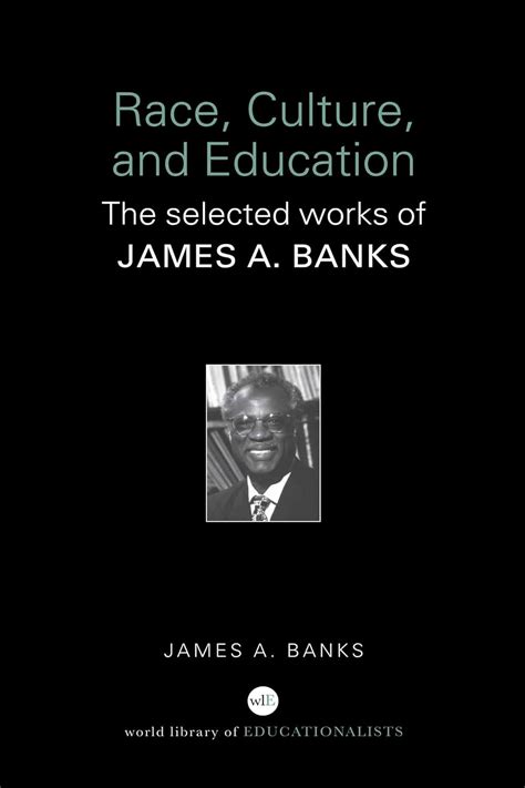 RACE CULTURE AND EDUCATION THE SELECTED WORKS OF JAMES A BANKS WORLD LIBRARY OF EDUCATIONALISTS Ebook Reader