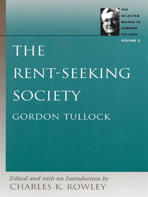 RENT-SEEKING SOCIETY, THE (Tullock, Gordon. Selections) (v. 5) PDF