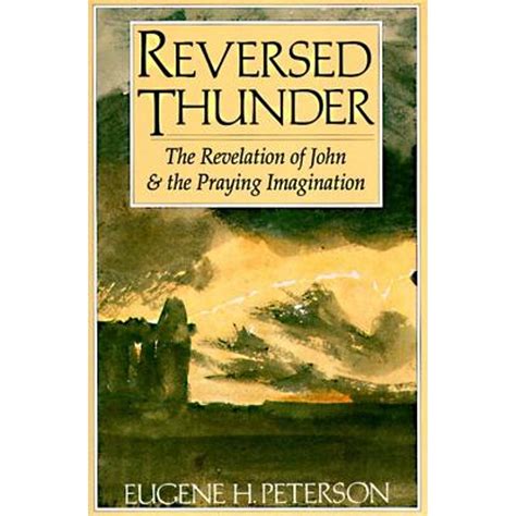 REVERSED THUNDER THE REVELATION OF JOHN AND THE PRAYING IMAGINATION BY EUGENE H PETERSON Ebook Epub