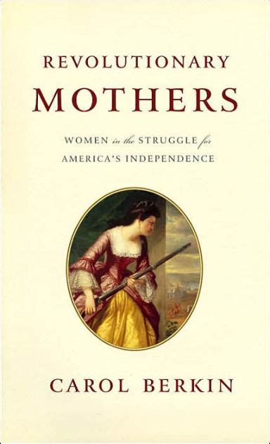REVOLUTIONARY MOTHERS WOMEN IN THE STRUGGLE FOR AMERICAS INDEPENDENCE BY CAROL BERKIN Ebook PDF