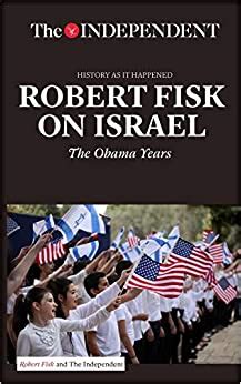 ROBERT FISK ON ISRAEL The Obama Years History As It Happened PDF