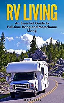 RV Living An Essential Guide to Full-time Rving and Motorhome Living PDF