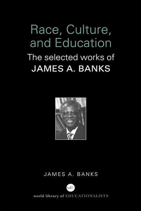 Race Culture and Education The Selected Works of James A Banks World Library of Educationalists Doc