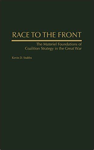 Race to the Front The Material Foundations of Coalition Strategy in the Great War Kindle Editon