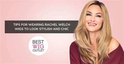 Rachel Welch Wigs: Discover a World of Glamour and Transformation