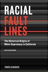 Racial Fault Lines The Historical Origins of White Supremacy in California Doc