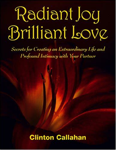 Radiant Joy Brilliant Love Secrets for Creating an Extraordinary Life and Profound Intimacy With Yo Kindle Editon