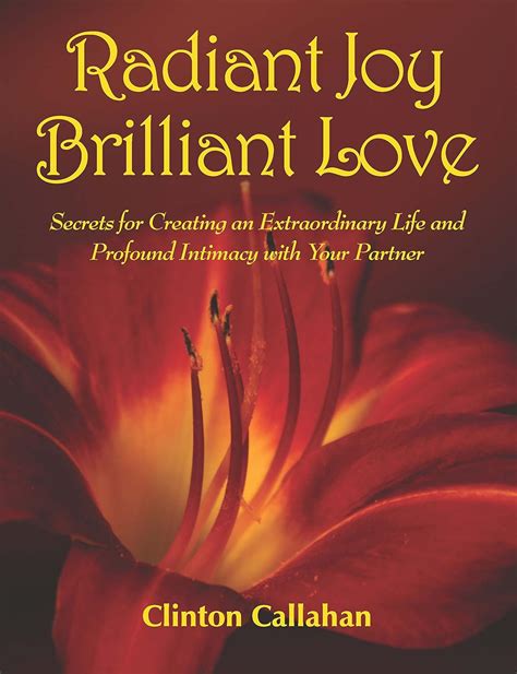 Radiant Joy Brilliant Love Secrets for Creating an Extraordinary Life and Profound Intimacy With Yo Kindle Editon