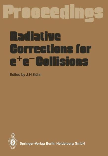 Radiative Corrections for e+e- Collisions Proceedings of the International Workshop Held at Schlo? R Kindle Editon