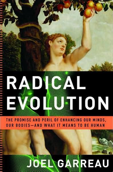 Radical Evolution: The Promise and Peril of Enhancing Our Minds, Our Bodies -- and What It Means to Reader