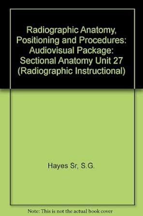 Radiographic Anatomy Positioning and Procedures Unit 27 Sectional Anatomy CD-ROM PDF