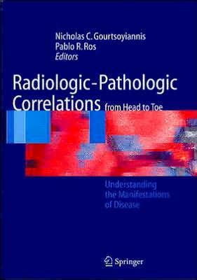 Radiologic-Pathologic Correlations from Head to Toe Understanding the Manifestations of Disease 1st Epub