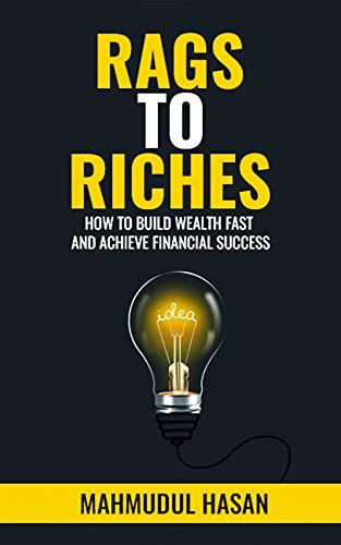 Rags to Riches: The Ultimate Guide to Achieving Financial Success