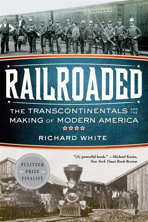 Railroaded The Transcontinentals and the Making of Modern America