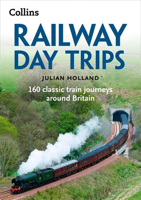 Railway Day Trips 160 classic train journeys around Britain Kindle Editon