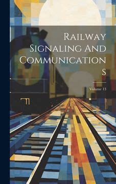 Railway Signaling And Communications Volume 13 Kindle Editon