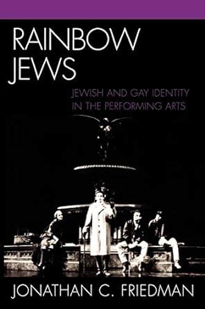 Rainbow Jews: Jewish and Gay Identity in the Performing Arts Kindle Editon