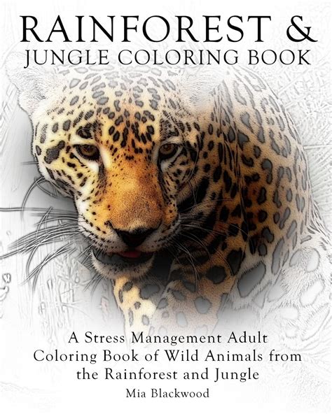 Rainforest and Jungle Coloring Book A Stress Management Adult Coloring Book of Wild Animals from the Rainforest and Jungle Advanced Realistic Coloring Books Volume 7 Kindle Editon