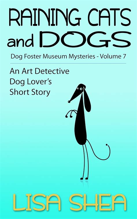 Raining Cats and Dogs Dog Fosterer Museum Mysteries An Art Detective Dog Lover s Short Story Book 7 Epub