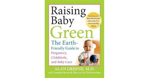 Raising Baby Green The Earth-Friendly Guide to Pregnancy, Childbirth, and Baby Care Reader