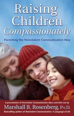 Raising Children Compassionately Parenting the Nonviolent Communication Way Nonviolent Communication Guides Reader