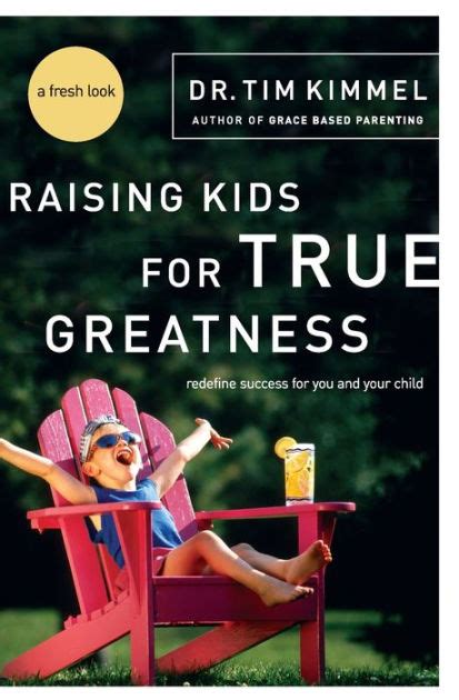 Raising Kids for True Greatness Redefine Success for You and Your Child Reader