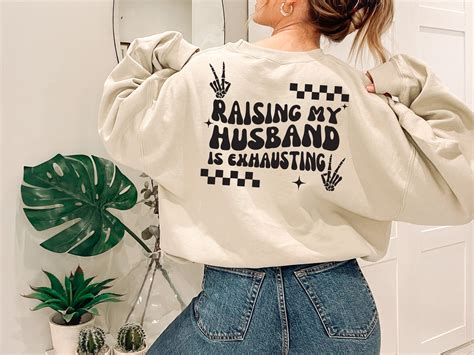 Raising My Husband Is Exhausting! Sweatshirt