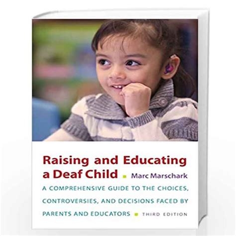 Raising and Educating a Deaf Child A Comprehensive Guide to the Choices, Controversies and Decision Kindle Editon