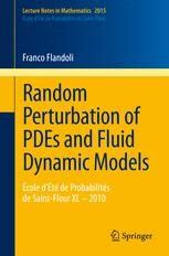 Random Perturbation of PDEs and Fluid Dynamic Models Ã‰cole dÃ‰tÃ© de ProbabilitÃ©s de Saint-Flour XL - Reader