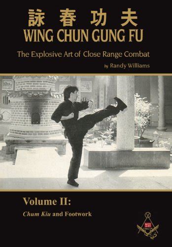 Randy Williams Wing Chun Gung Fu Explosive Art of Close Range Combat Vol 2 Chum Kiu and Footwork Reader
