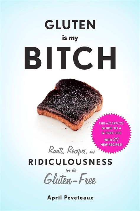 Rants Recipes and Ridiculousness for the Gluten-Free Gluten Is My Bitch Paperback Common Epub