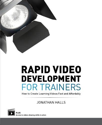 Rapid Video Development for Trainers: How to Create Learning Videos Fast and Affordably Ebook Reader