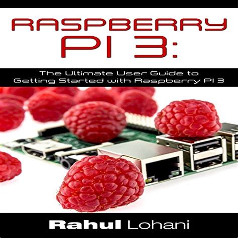 Raspberry Pi: The Ultimate Guide to Getting Started