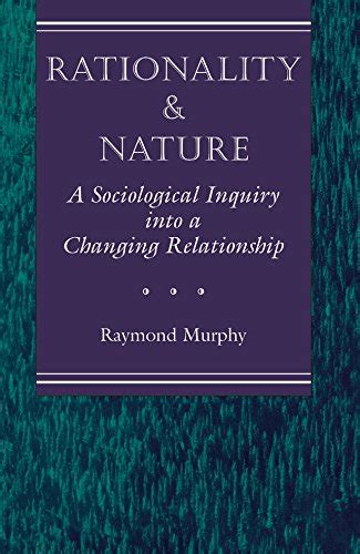 Rationality And Nature A Sociological Inquiry Into A Changing Relationship Epub