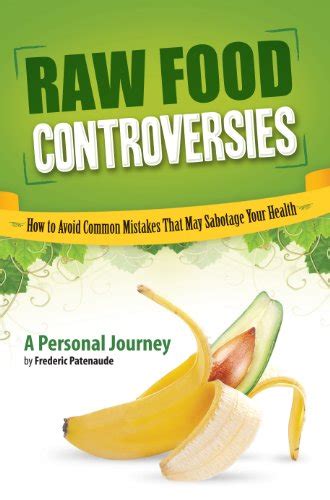 Raw Food Controversies How to Avoid Common Mistakes that May Sabotage Your Health Doc