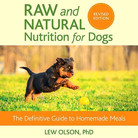 Raw and Natural Nutrition for Dogs Revised Edition The Definitive Guide to Homemade Meals Doc