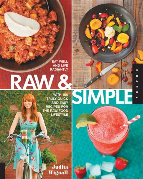Raw and Simple Eat Well and Live Radiantly with 100 Truly Quick and Easy Recipes for the Raw Food Lifestyle Reader