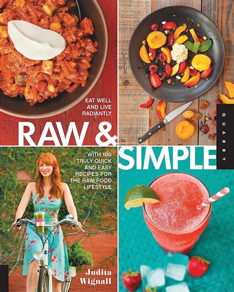 Raw and Simple Eat Well and Live Radiantly with 100 Truly Quick and Easy Recipes for the Raw Food Lifestyle Reader