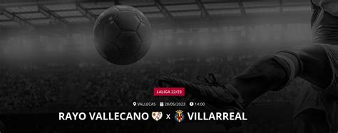 Rayo Vallecano x Villarreal: Tudo o que você precisa saber sobre a rivalidade