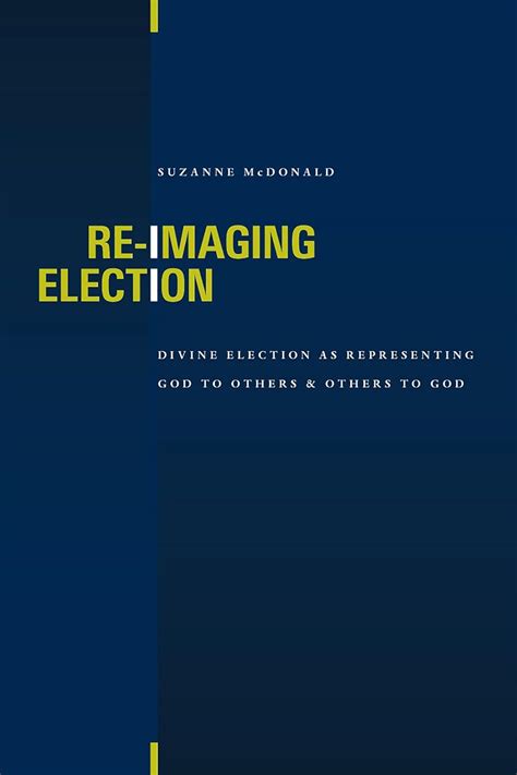 Re-Imaging Election Divine Election as Representing God to Others and Others to God Kindle Editon