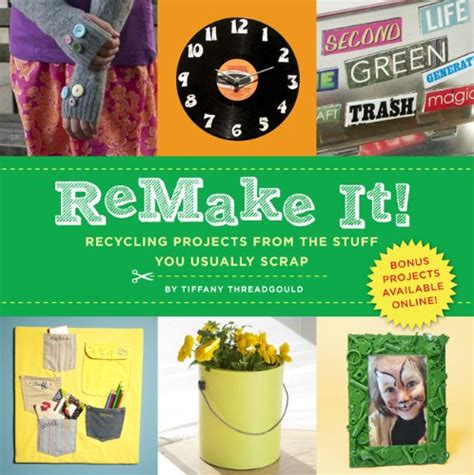 ReMake It Recycling Projects for the Stuff You Usually Scrap PDF