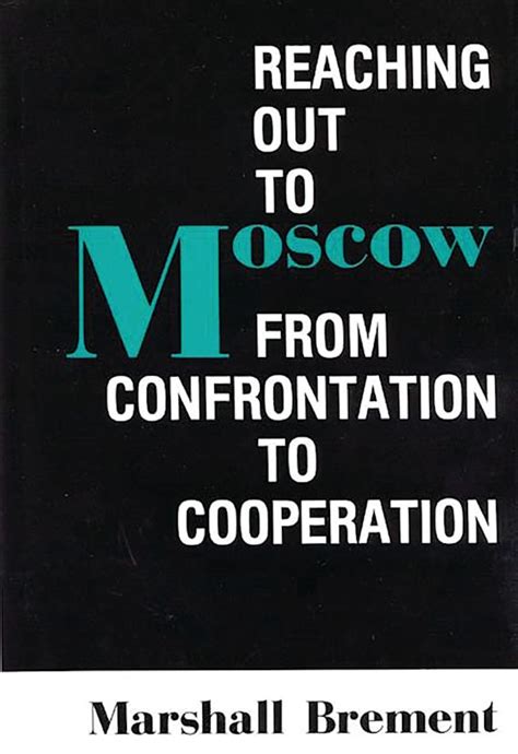 Reaching Out to Moscow From Confrontation to Cooperation Reader