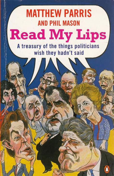 Read My Lips A Treasury of the Things Politicians Wish They Hadn t Said Reader