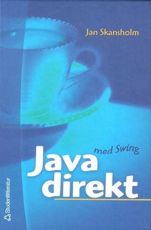 Read unlimited books online: JAVA DIREKT MED SWING JAN SKANSHOLM PDF BOOK Epub