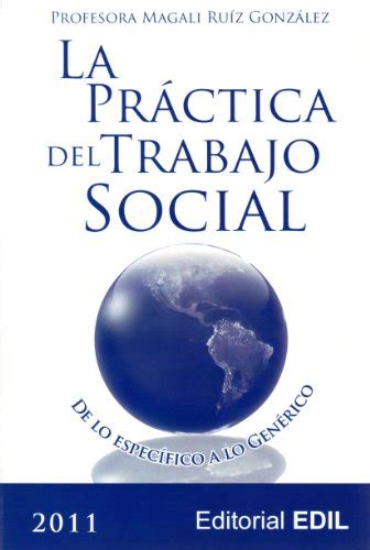 Read unlimited books online: MAGALI RUIZ GONZALEZ LA PRACTICA DEL TRABAJO SOCIAL PDF BOOK PDF