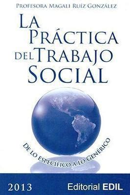 Read unlimited books online: MAGALI RUIZ GONZALEZ LA PRACTICA DEL TRABAJO SOCIAL PDF BOOK PDF