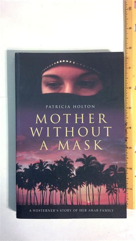 Read unlimited books online: MOTHER WITHOUT A MASK MOTHER WITHOUT A MASK BY PATRICIA HOLTON PDF BOOK Reader
