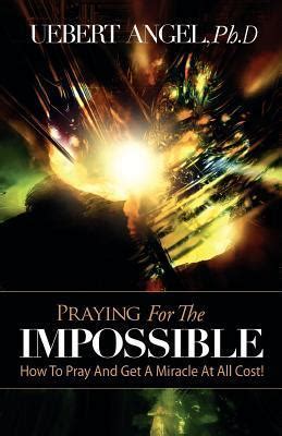 Read unlimited books online: PRAYING FOR THE IMPOSSIBLE BY PROPHET UEBERT ANGEL PDF BOOK Kindle Editon