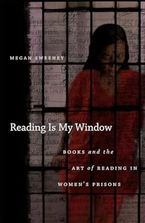 Reading Is My Window: Books and the Art of Reading in WomenÃ¢s Prisons Reader