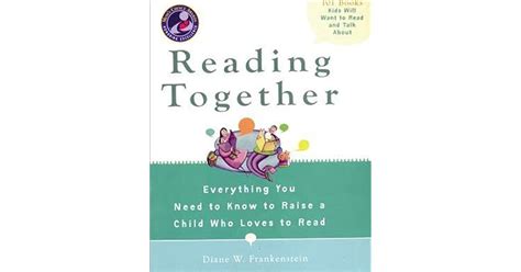 Reading Together Everything You Need to Know to Raise a Child Who Loves to Read Reader